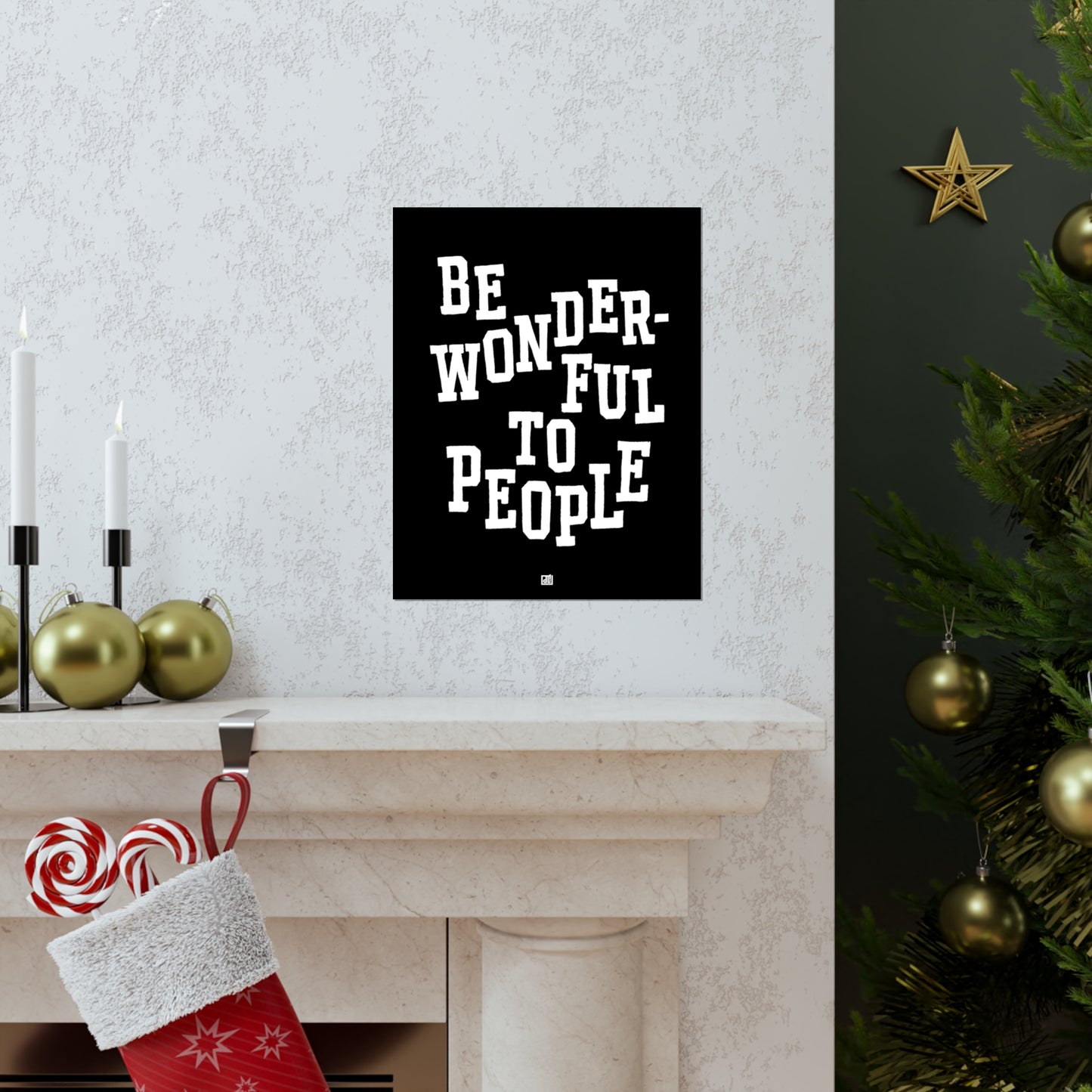 Be Wonderful To People — Monochrome Print