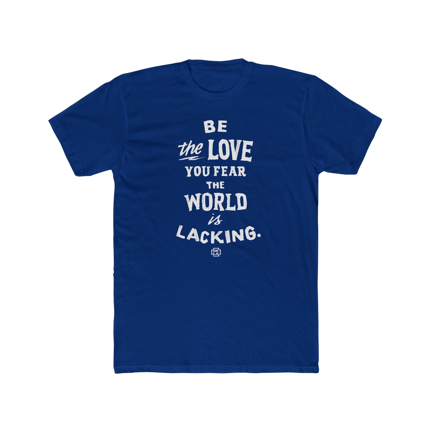 Be The Love You Fear The World Is Lacking Tee