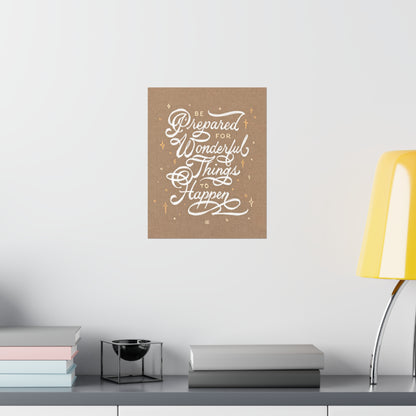 Be Prepared For Wonderful Things To Happen Print