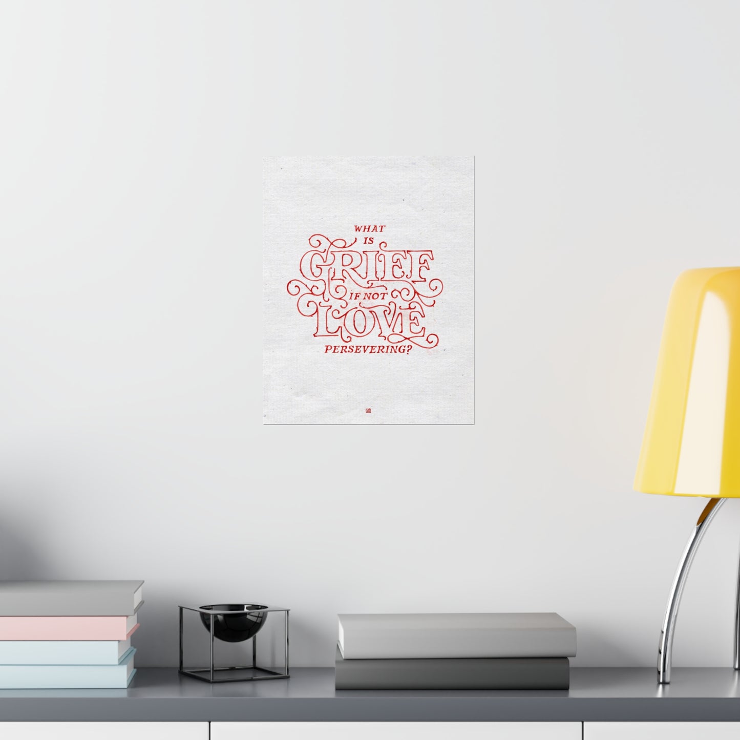 What Is Grief, If Not Love Persevering Print