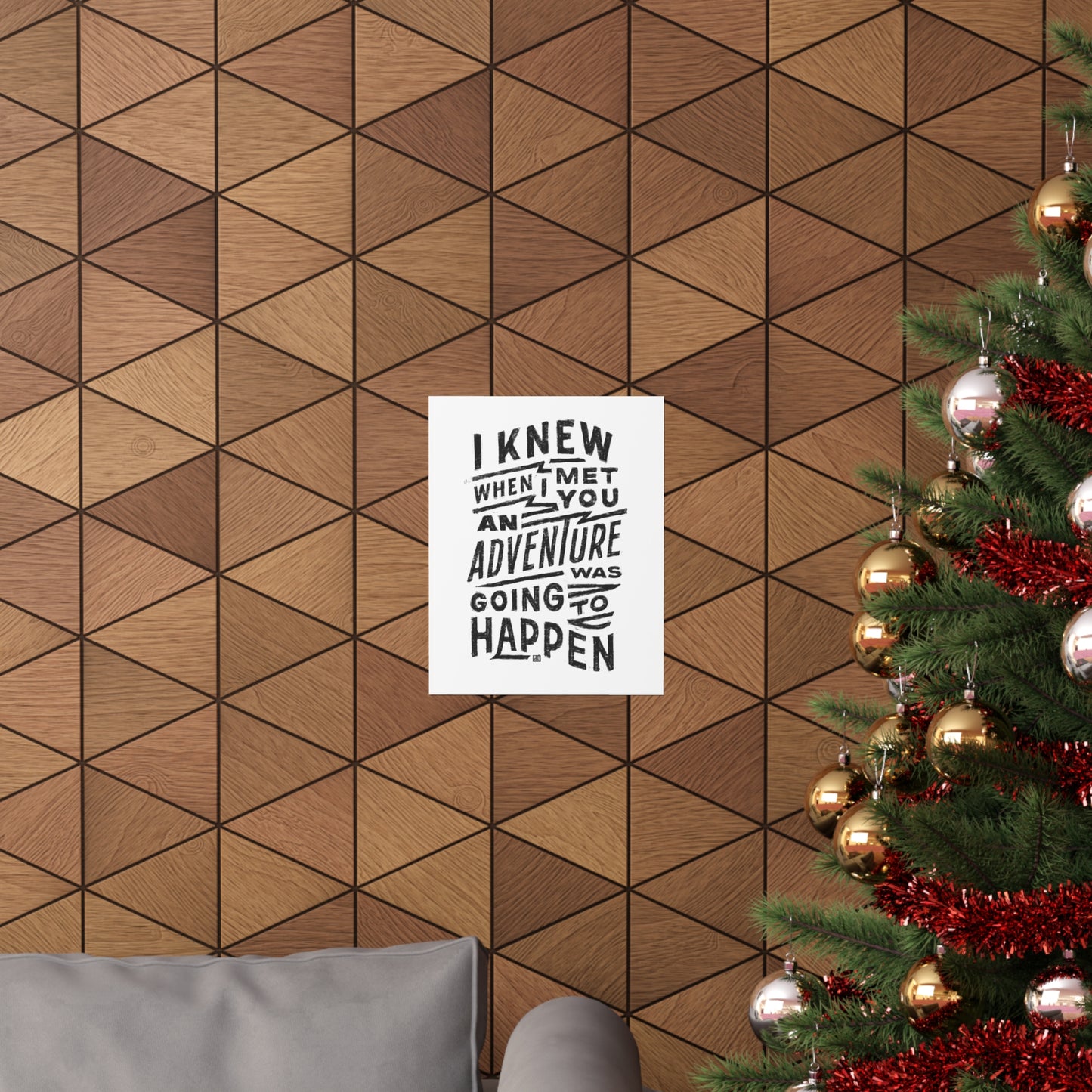 I Knew When I Met You An Adventure Was Going To Happen Print