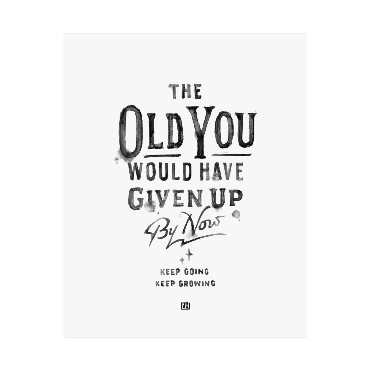 The Old You Would Have Given Up By Now Print