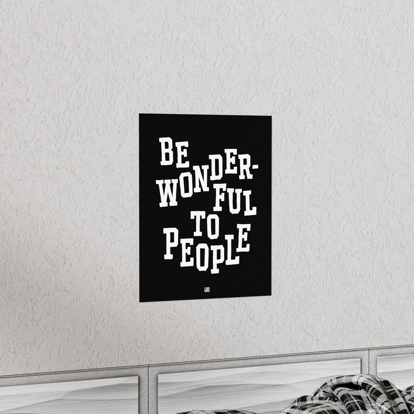 Be Wonderful To People — Monochrome Print