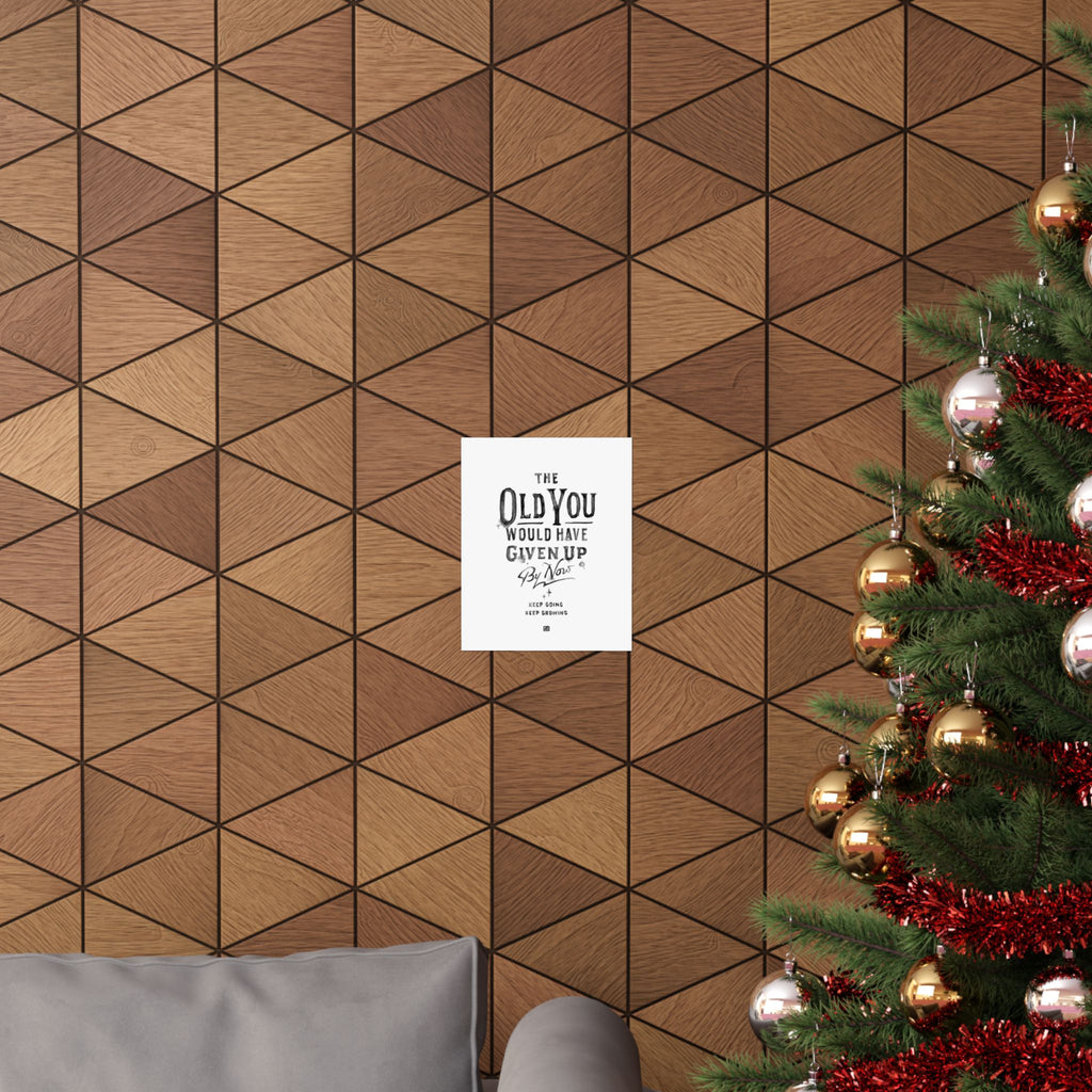 The Old You Would Have Given Up By Now Print