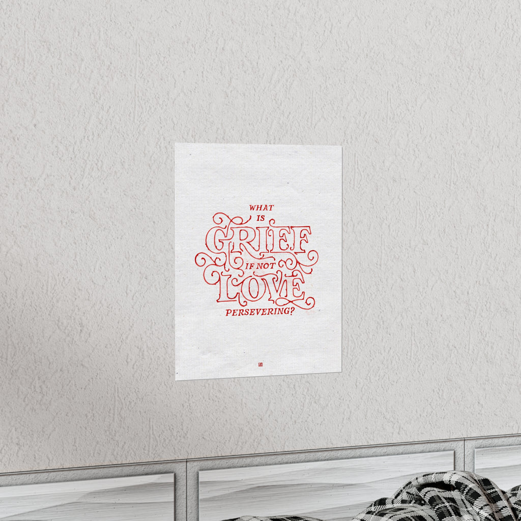 What Is Grief, If Not Love Persevering Print