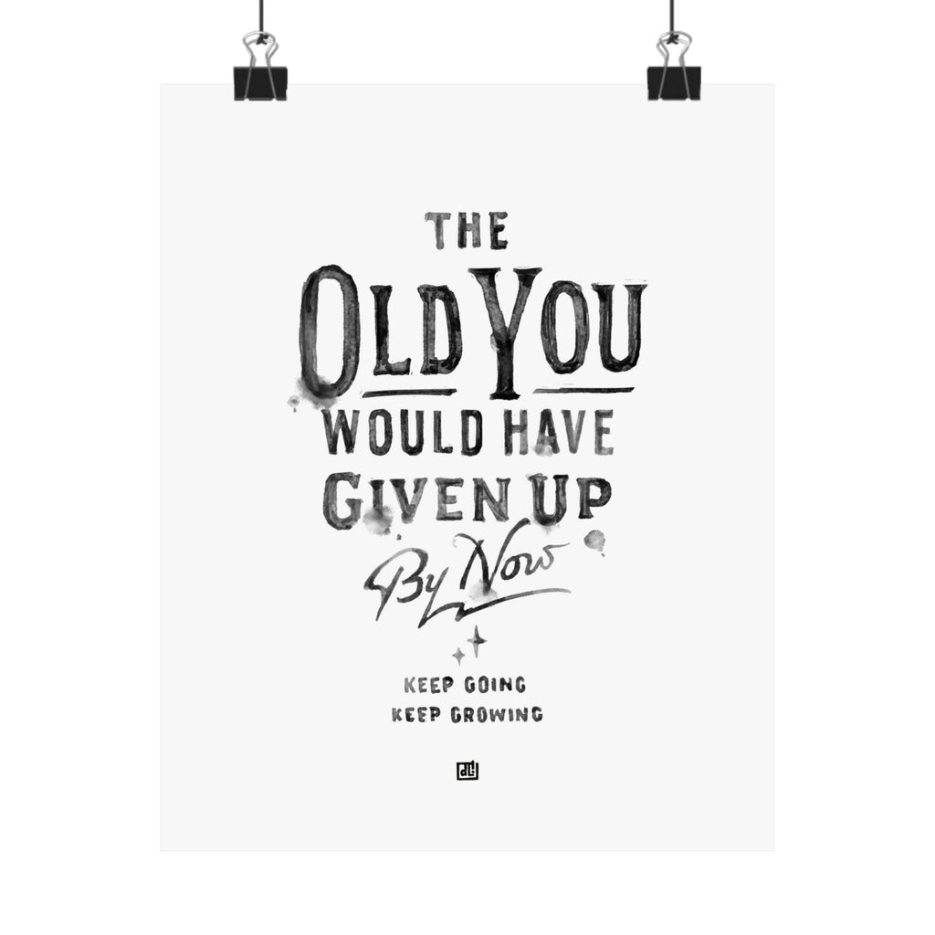 The Old You Would Have Given Up By Now Print
