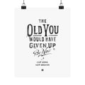 The Old You Would Have Given Up By Now Print