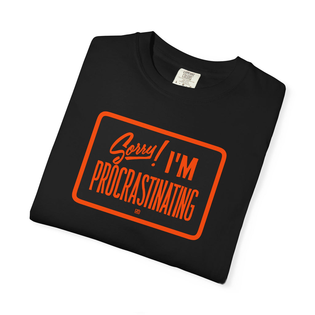 Sorry, I'm Procrastinating Tee