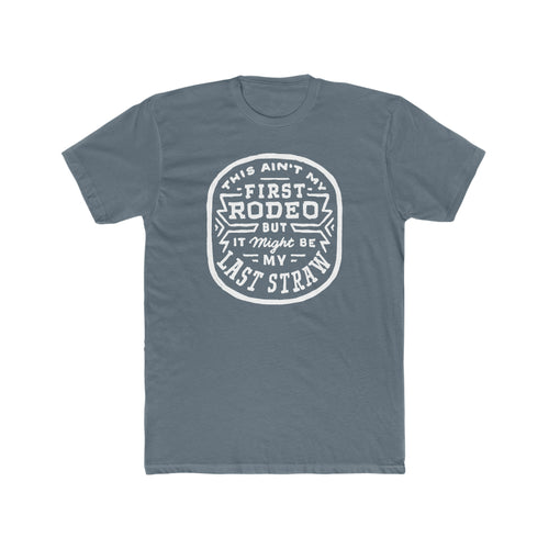 First Rodeo, Last Straw Tee
