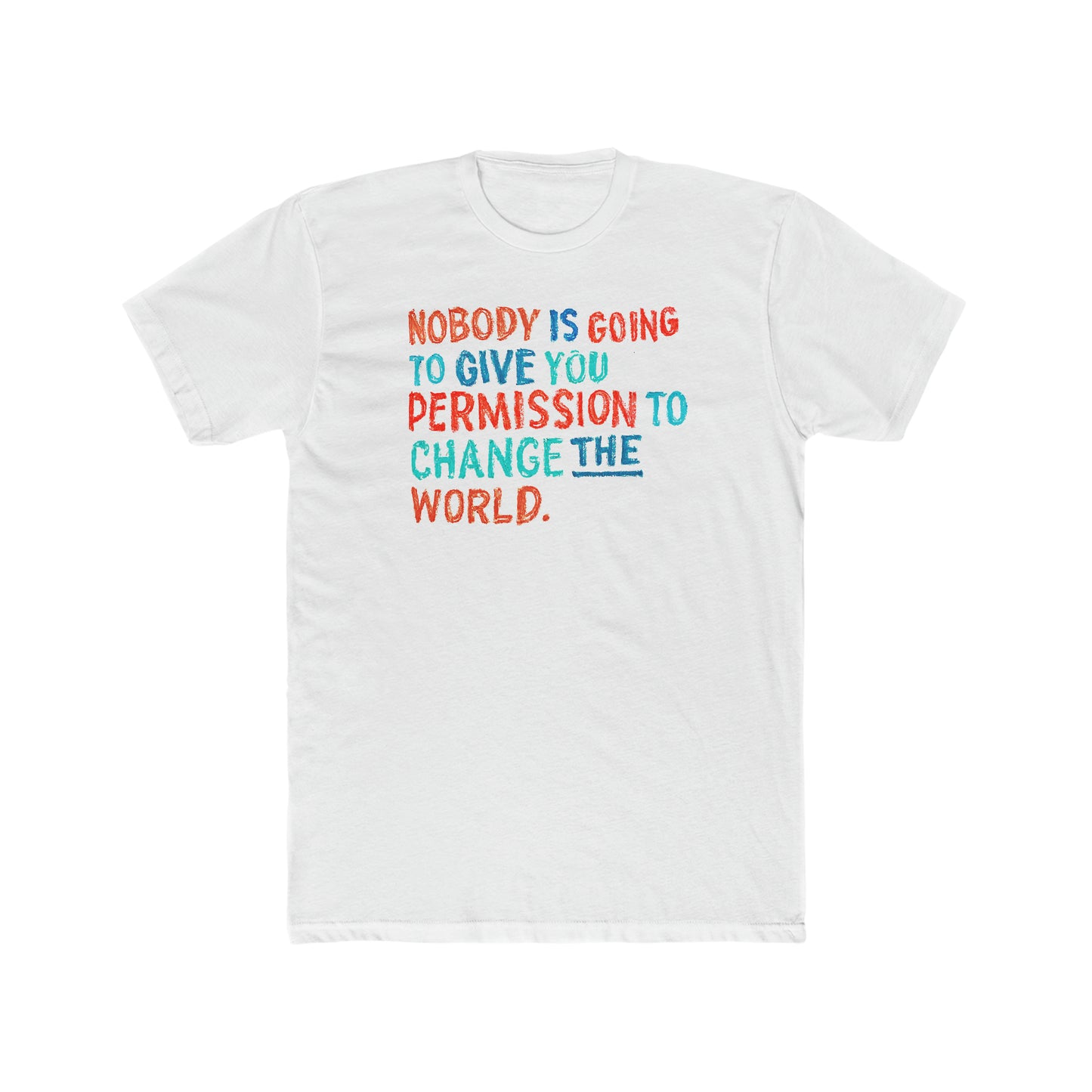 Nobody Is Going To Give You Permission Tee