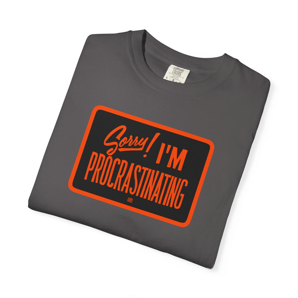 Sorry, I'm Procrastinating Tee