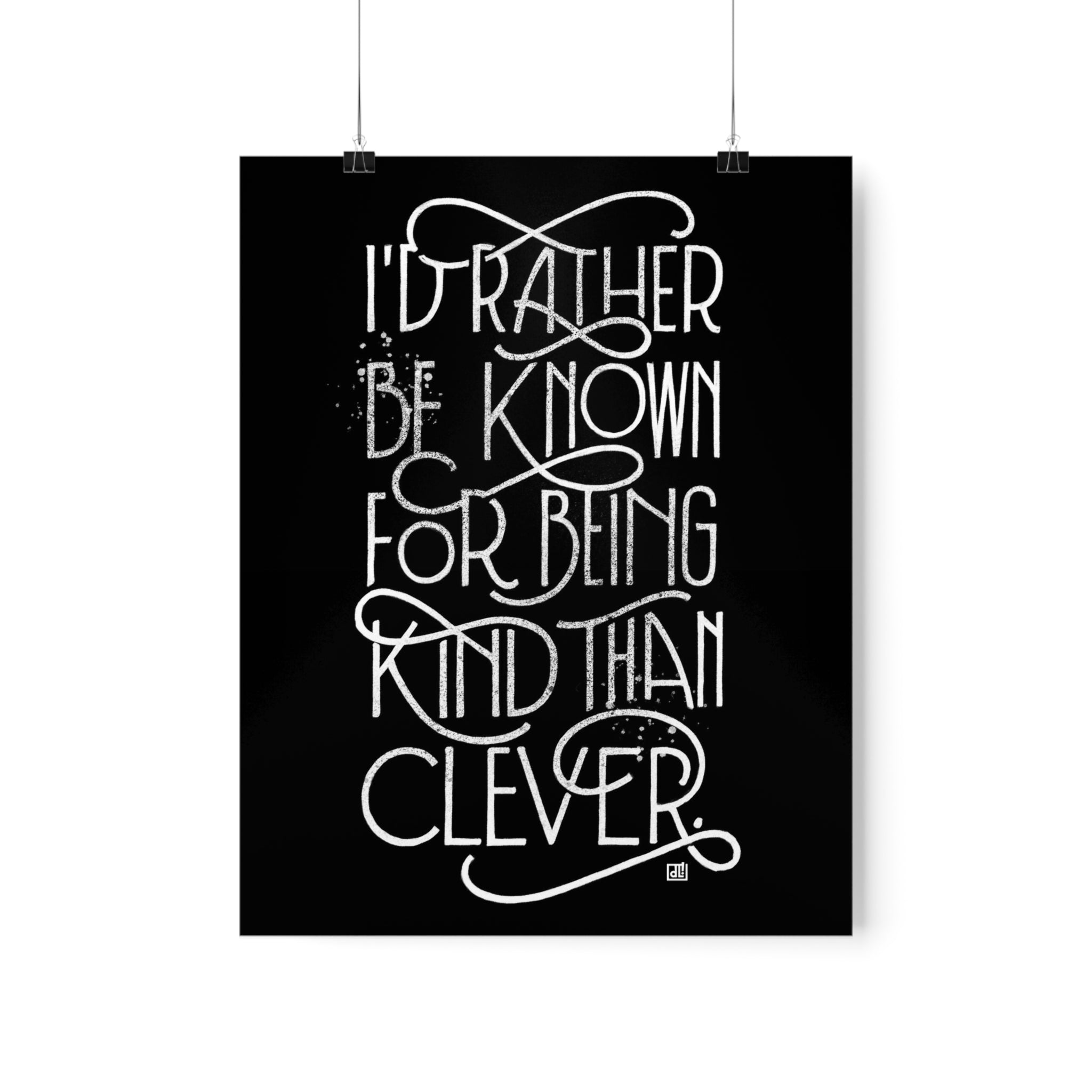 I'd Rather Be Known For Being Kind Than Clever Print