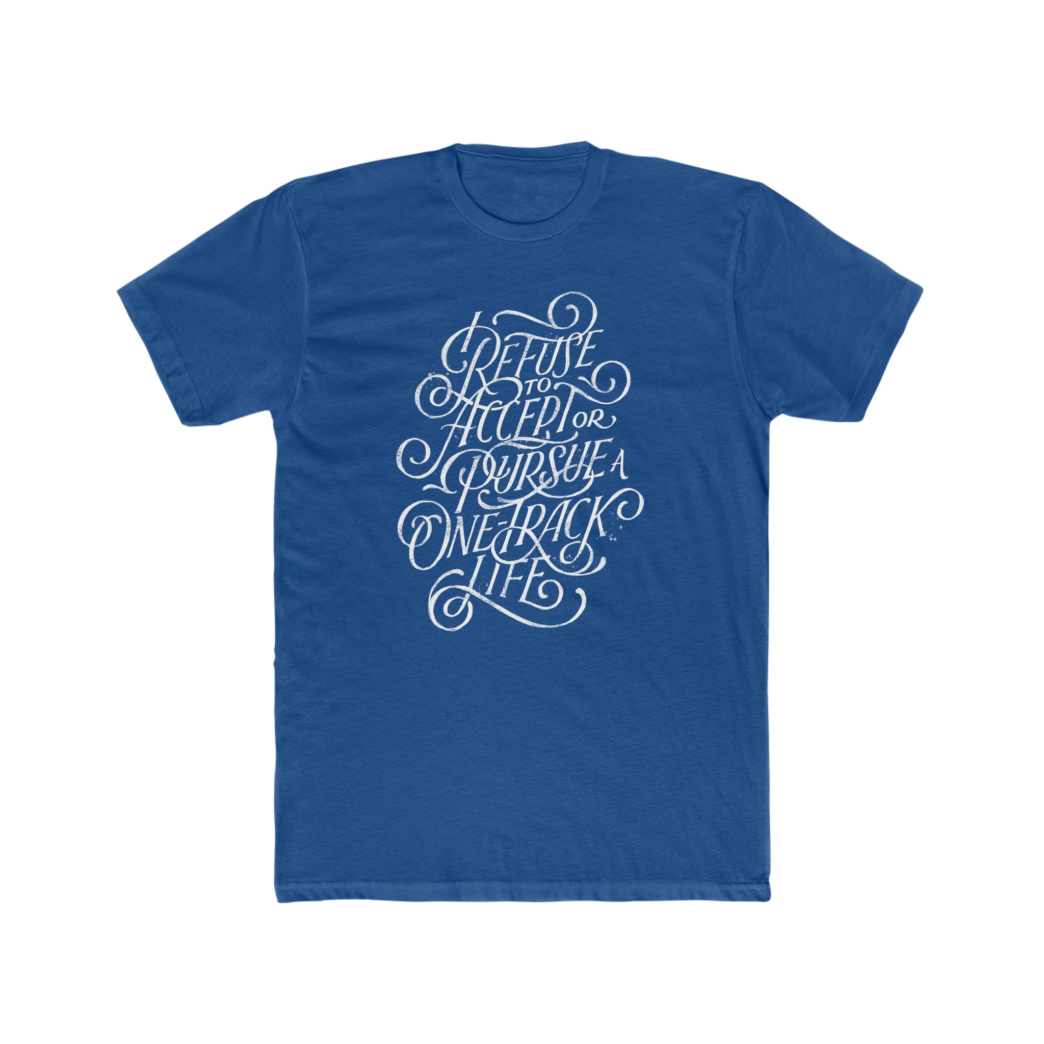 I Refuse A One-Track Life Tee