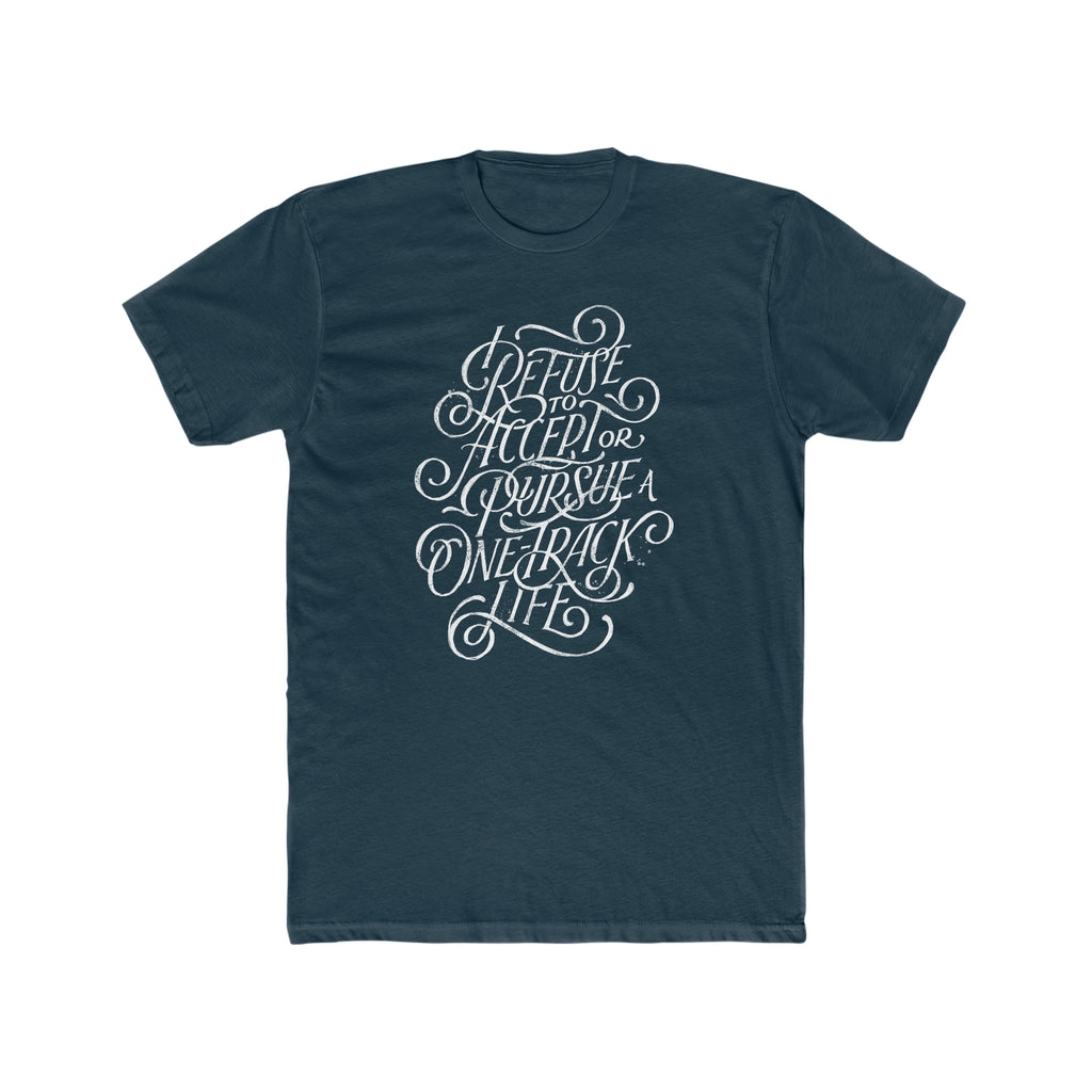 I Refuse A One-Track Life Tee