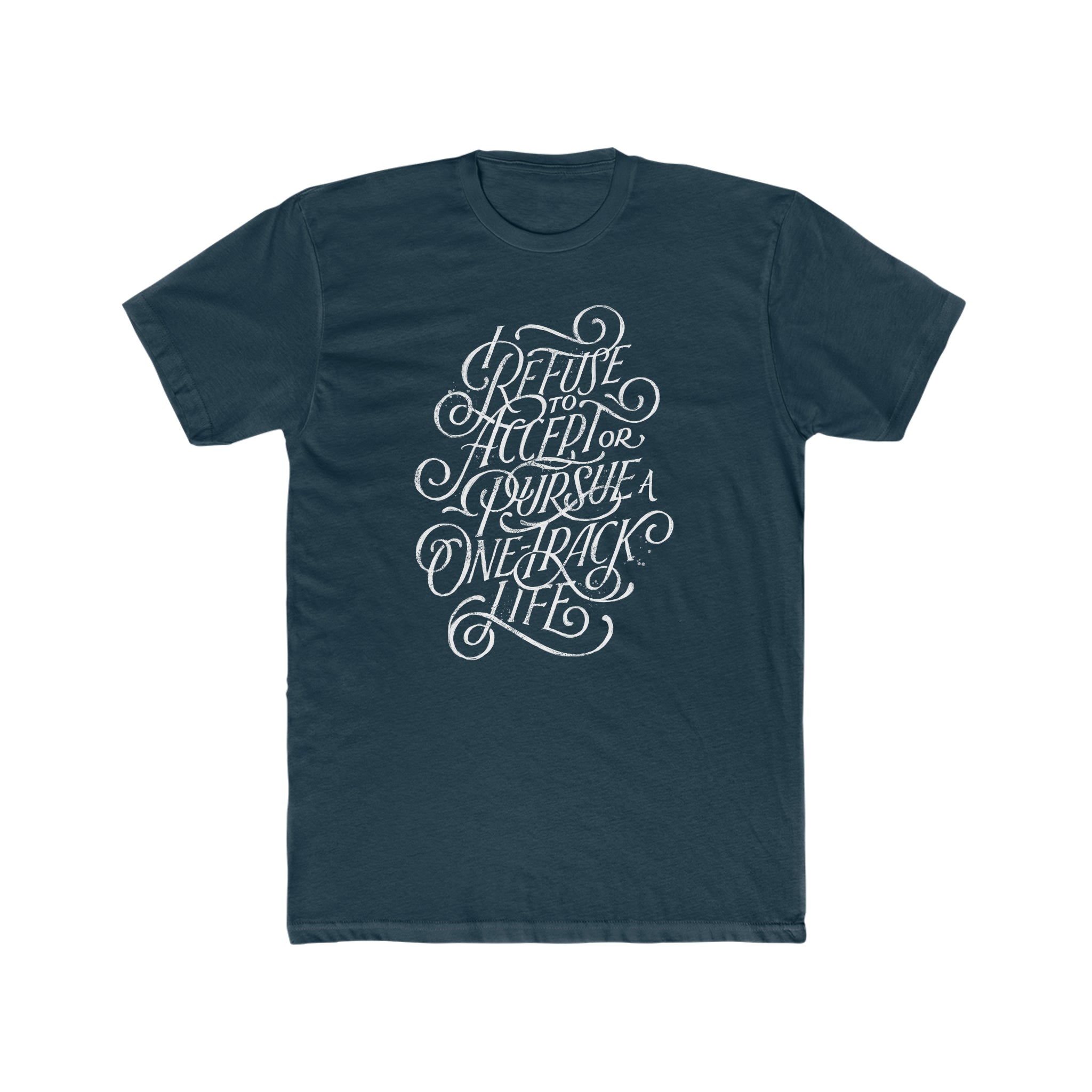 I Refuse A One-Track Life Tee