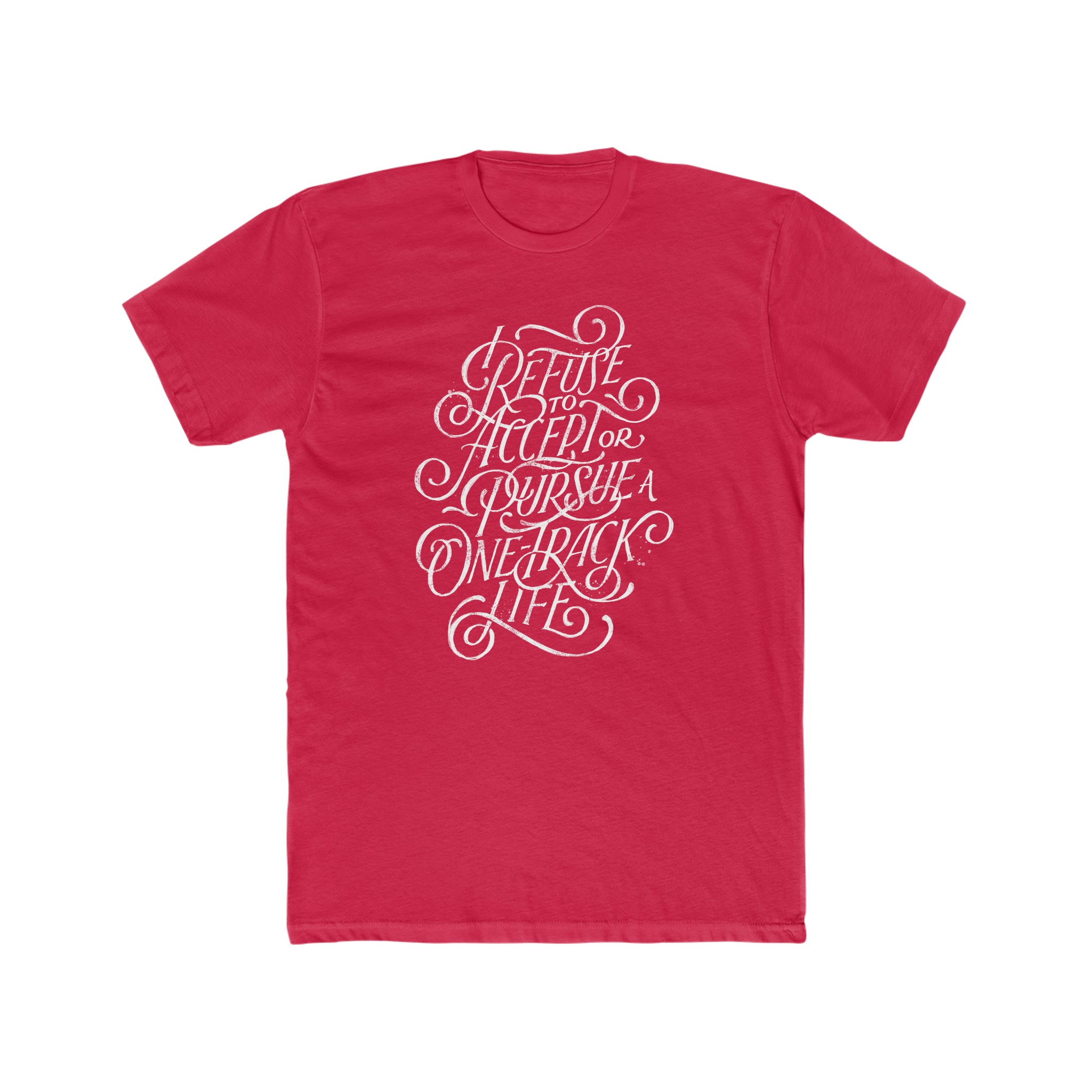 I Refuse A One-Track Life Tee