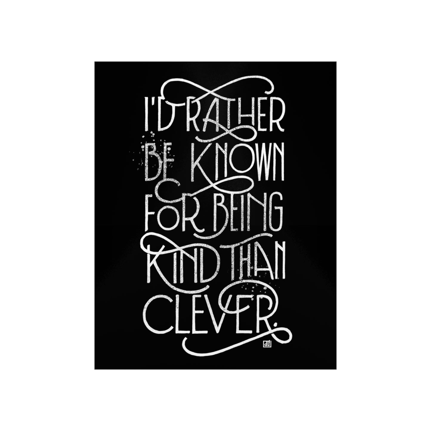 I'd Rather Be Known For Being Kind Than Clever Print