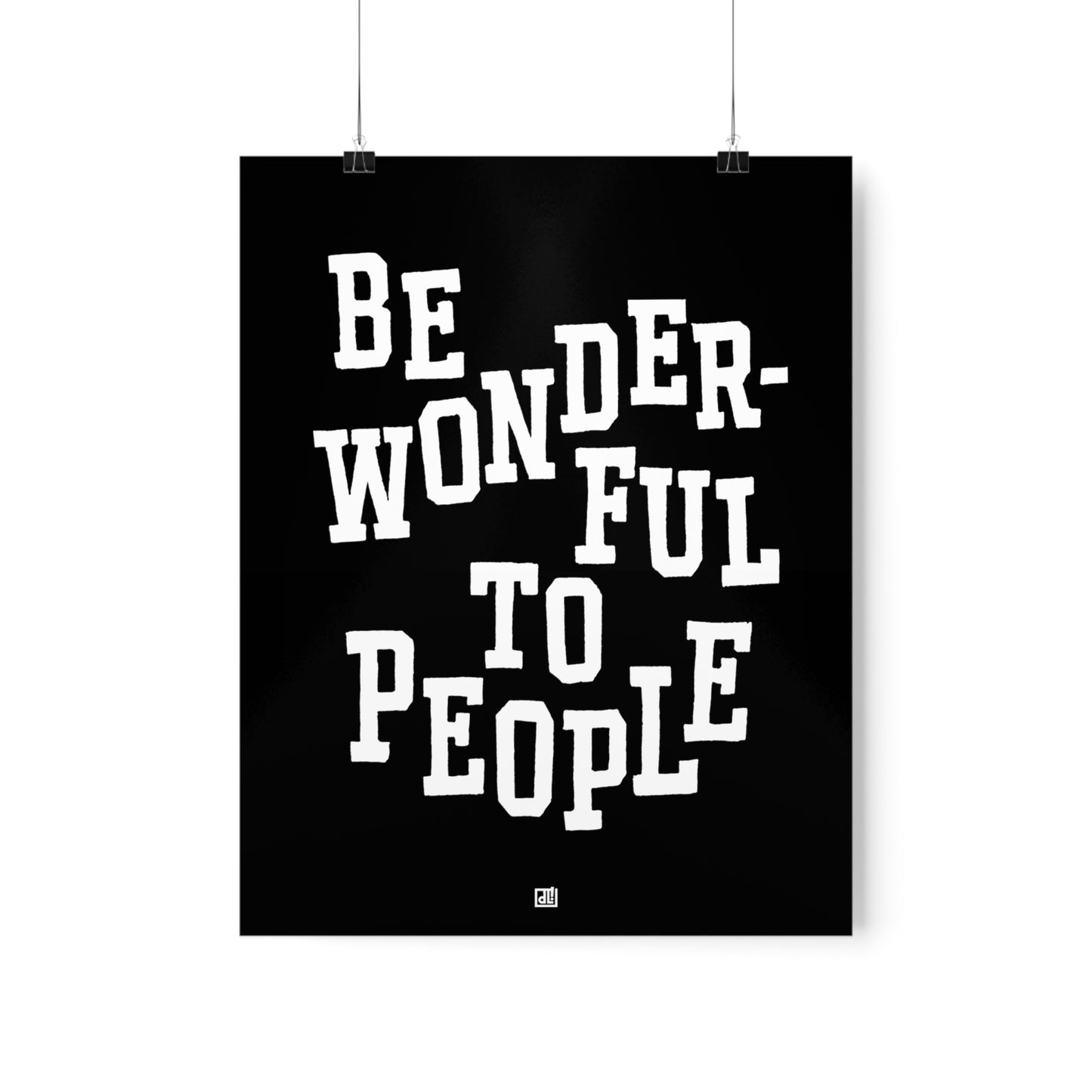 Be Wonderful To People — Monochrome Print