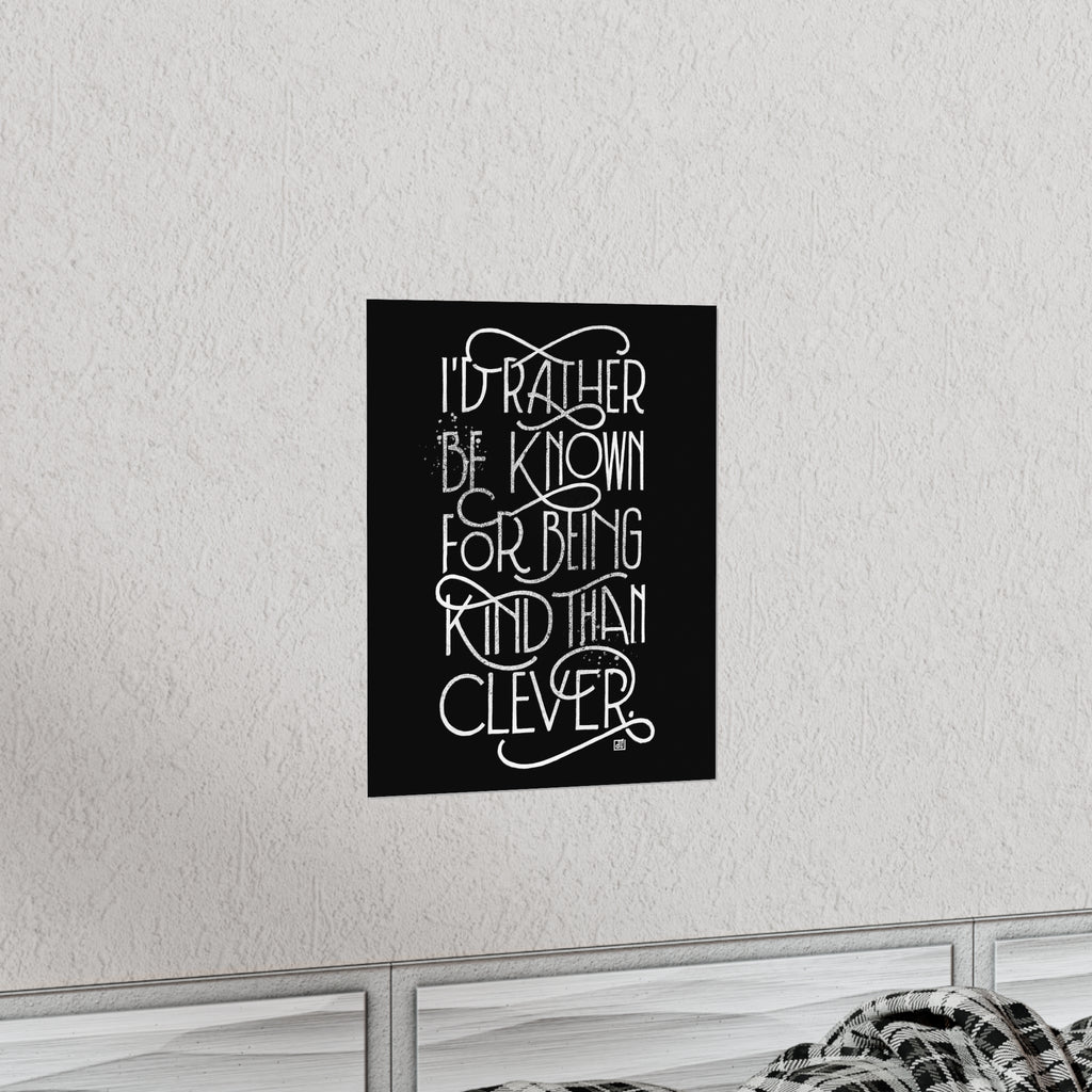 I'd Rather Be Known For Being Kind Than Clever Print