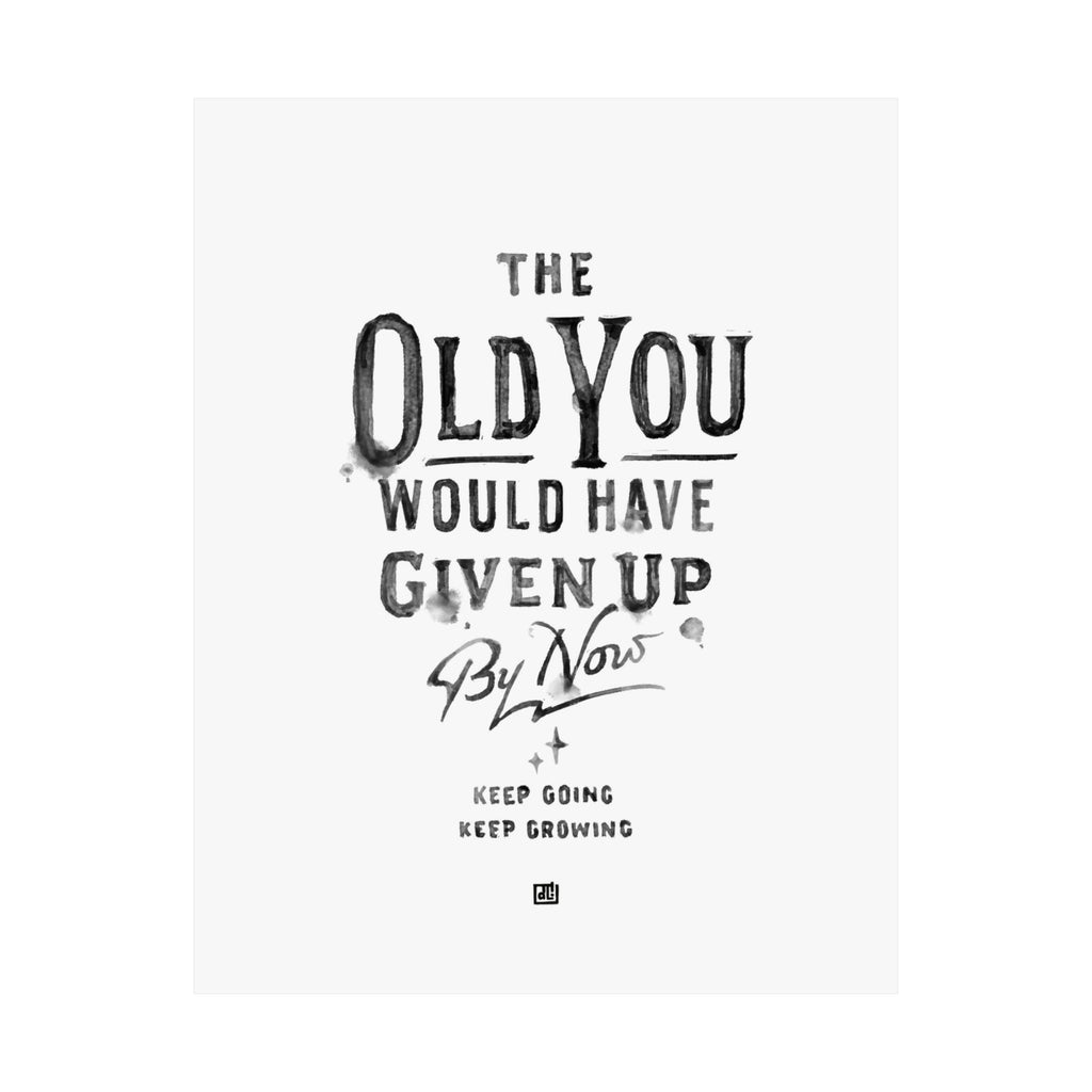 The Old You Would Have Given Up By Now Print