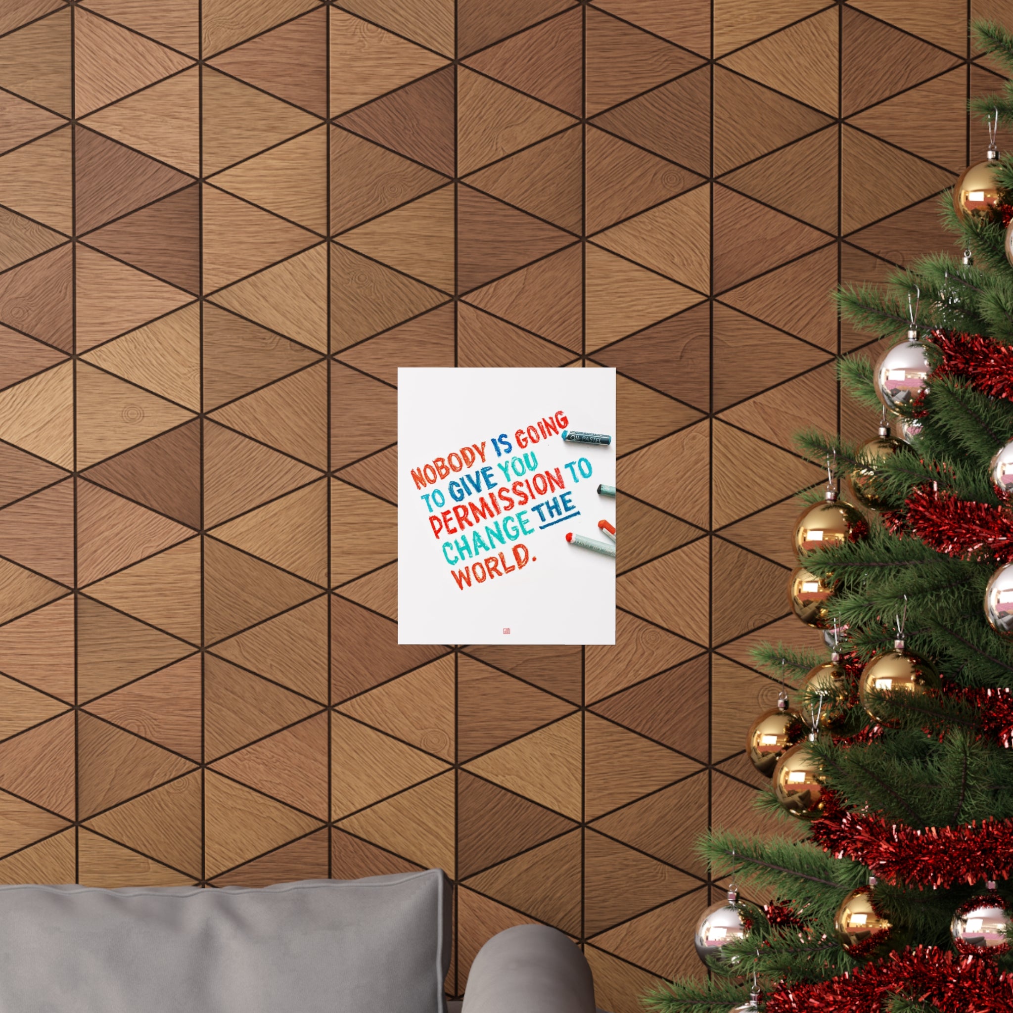 Nobody Is Going To Give You Permission To Change The World Print