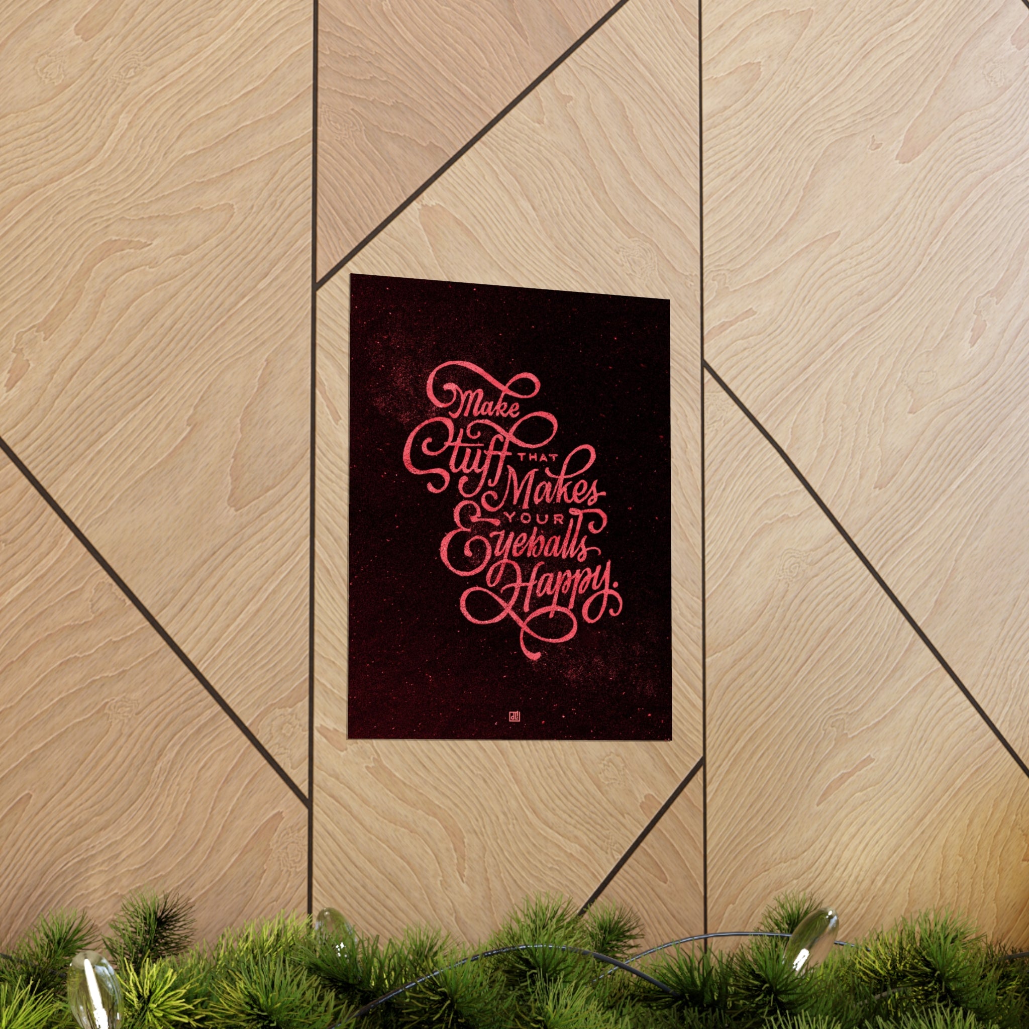 Make Stuff That Makes Your Eyeballs Happy Print