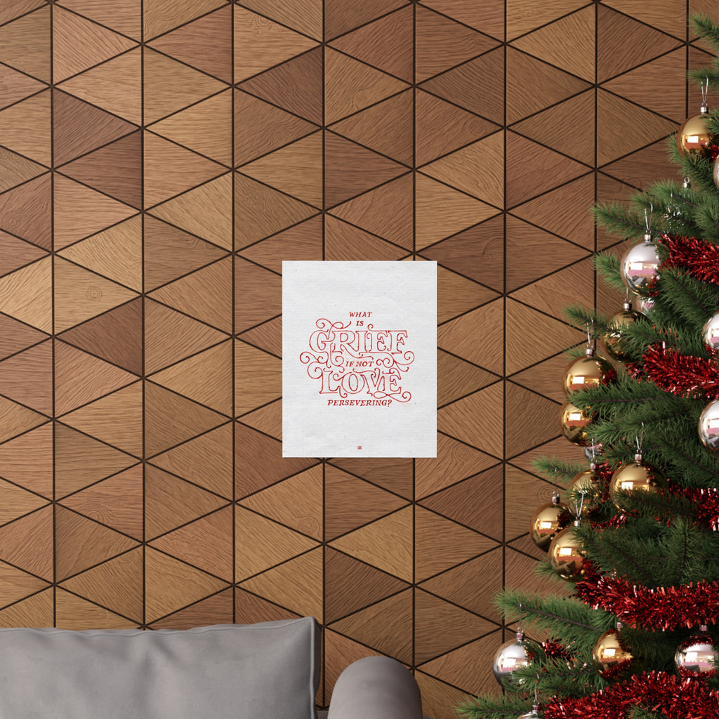 What Is Grief, If Not Love Persevering Print